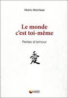 Couverture du livre « Le monde c'est toi-même ; perles d'amour » de Mario Mantese aux éditions Ambre