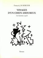 Couverture du livre « Voyages d'un chien amoureux - Un homme à poil » de Francois J-M Mercier aux éditions Rdm Editions