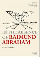 Couverture du livre « In the absence of raimund abraham vienna architecture conference 2010 » de Noever Peter aux éditions Hatje Cantz