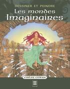 Couverture du livre « Dessiner et peindre les mondes imaginaires » de Finlay Cowan aux éditions Taschen