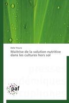 Couverture du livre « Maîtrise de la solution nutritive dans les cultures hors sol » de Dalila Titouna aux éditions Presses Academiques Francophones