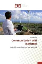 Couverture du livre « Communication wifi industriel » de Benbrik-K aux éditions Editions Universitaires Europeennes