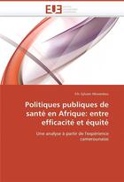 Couverture du livre « Politiques publiques de sante en afrique: entre efficacite et equite » de Nkwenkeu F S. aux éditions Editions Universitaires Europeennes