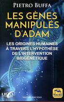 Couverture du livre « Les gènes manipules d'Adam ; les origines humaines à travers l'hypothèse de l'intervention biogénétique » de Pietro Buffa aux éditions Macro Editions