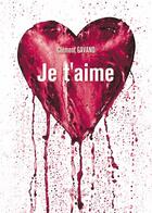 Couverture du livre « Je t'aime » de Clement Gavand aux éditions Baudelaire