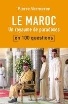 Couverture du livre « Le Maroc en 100 questions ; un royaume de paradoxes » de Pierre Vermeren aux éditions Tallandier