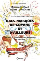 Couverture du livre « Actes du colloque international ; bals masqués de Guyane et d'ailleurs » de Monique Blerald aux éditions Orphie
