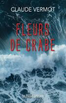 Couverture du livre « Fleurs de crabe » de Claude Vermot aux éditions Presses Litteraires