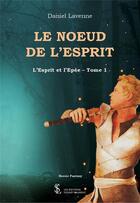 Couverture du livre « L'esprit et l'épée Tome 1 : Le noeud de l'esprit » de Daniel Lavenne aux éditions Sydney Laurent