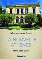 Couverture du livre « La nouvelle Athènes : murmures de Paris » de Marie-Odile Caron aux éditions Bookelis