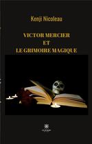 Couverture du livre « Victor Mercier et le grimoire magique » de Kenji Nicoleau aux éditions Le Lys Bleu