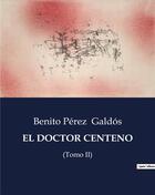 Couverture du livre « El doctor centeno - (tomo ii) » de Benito Perez Galdos aux éditions Culturea