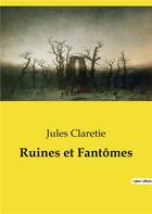 Couverture du livre « Ruines et Fantômes » de Jules Claretie aux éditions Culturea