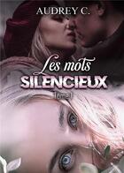 Couverture du livre « Les mots silencieux Tome 1 » de Audrey C. aux éditions Bookelis