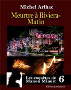 Couverture du livre « Les enquêtes de Manon Minuit t.6 : meurtre à Riviera Matin » de Michel Arlhac aux éditions Editions La Gauloise