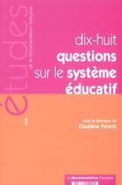 Couverture du livre « Dix-huit questions sur le systeme educatif n 5199 » de Claudine Peretti aux éditions Documentation Francaise