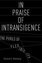 Couverture du livre « In Praise of Intransigence: The Perils of Flexibility » de Weisberg Richard H aux éditions Oxford University Press Usa