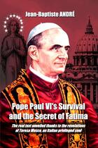 Couverture du livre « Pope paul vi's survival and the secret of fatima » de Andre Jean-Baptiste aux éditions Lulu