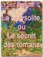 Couverture du livre « La chrysolite ou le secret des romans » de Andre Mareschal aux éditions Ebookslib