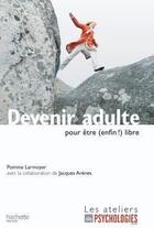 Couverture du livre « Devenir adulte pour être (enfin) libre » de Larmoyer-P aux éditions Hachette Pratique