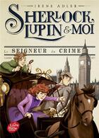 Couverture du livre « Sherlock, Lupin & moi Tome 10 : le seigneur du crime » de Irene Adler aux éditions Le Livre De Poche Jeunesse