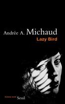 Couverture du livre « Lazy bird » de Andree A. Michaud aux éditions Seuil