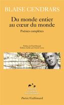 Couverture du livre « Du monde entier au coeur du monde ; poésies complètes » de Blaise Cendrars aux éditions Gallimard