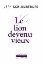 Couverture du livre « Le lion devenu vieux » de Jean Schlumberger aux éditions Gallimard
