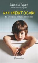 Couverture du livre « Mon enfant cyclone : le tabou des enfants bipolaires » de Catherine Siguret et Laetitia Payen aux éditions Flammarion