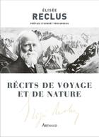 Couverture du livre « Récits de voyage et de nature » de Elisée Reclus aux éditions Arthaud