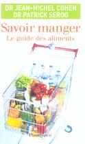 Couverture du livre « Savoir manger (1ed) - le guide des aliments » de Jean-Michel Cohen aux éditions Flammarion