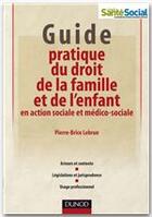 Couverture du livre « Guide pratique du droit de la famille et de l'enfant en action sociale et médico-sociale » de Pierre-Brice Lebrun aux éditions Dunod