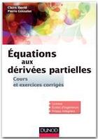 Couverture du livre « Équations aux dérivées partielles ; cours et exercices corrigés » de Claire David et Pierre Gosselet aux éditions Dunod