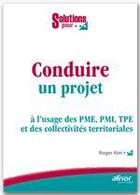 Couverture du livre « Conduire un projet ; à l'usage des PME, PMI, TPE et des collectivités territoriales » de Roger Aim aux éditions Afnor Editions