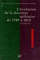 Couverture du livre « La formation du radicalisme philosophique t.2 ; l'évolution de la doctrine utilitaire de 1789 à 1815 » de Elie Halévy aux éditions Puf