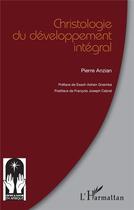 Couverture du livre « Christologie du développement intégral » de Pierre Anzian aux éditions L'harmattan