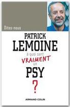 Couverture du livre « DITES-NOUS ; à quoi sert un psy ? » de Patrick Lemoine aux éditions Armand Colin
