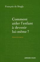 Couverture du livre « Comment aider l'enfant à devenir lui-même ? » de Francois De Singly aux éditions Armand Colin