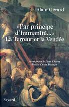 Couverture du livre « La Terreur et la Vendée : Pa principe d'humanité » de Alain Gerard aux éditions Fayard