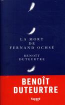 Couverture du livre « La mort de Fernand Ochsé » de Benoit Duteurtre aux éditions Fayard