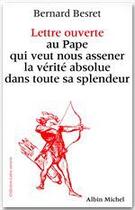 Couverture du livre « Lettre ouverte au pape qui veut nous asséner la vérité absolue dans toute sa splendeur » de Bernard Besret aux éditions Albin Michel