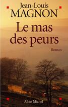 Couverture du livre « Le mas des peurs » de Jean-Louis Magnon aux éditions Albin Michel