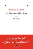 Couverture du livre « La délivrance d'Ella Soler » de Francois Fourrier aux éditions Albin Michel