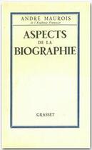Couverture du livre « Aspects de la biographie » de Andre Maurois aux éditions Grasset Et Fasquelle