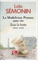 Couverture du livre « La madeleine Proust, une vie : sous la botte : 1940- 1941 » de Lola Semonin aux éditions Presses De La Cite