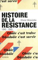 Couverture du livre « Histoire de la résistance ; 1940-1945 » de Olivier Wieviorka aux éditions Perrin