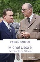 Couverture du livre « Michel Debré : l'architecte du Général » de Patrick Samuel aux éditions Perrin