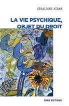 Couverture du livre « La vie psychique, objet du droit » de Geraldine Aidan aux éditions Cnrs