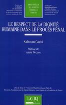Couverture du livre « Le respect de la dignité humaine dans le procès pénal » de Kaltoum Gachi aux éditions Lgdj