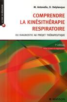 Couverture du livre « Comprendre la kinésithérapie respiratoire ; du diagnostic au projet thérapeuthique (3e édition) » de Antonello/Delplanque aux éditions Elsevier-masson